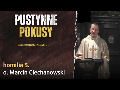 5. "Pustynne pokusy" - o. Marcin Ciechanowski [Jasna Góra]