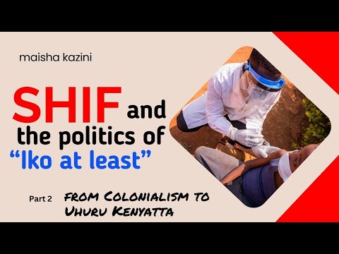 SHIF and the politics of cynicism (Part 2): From colonialism to Uhuru Kenyatta