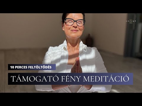Próbáld ki! Támogató Fény Meditáció Anaméval - 10 perces meditáció