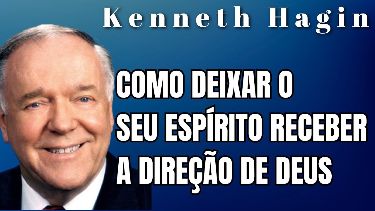 KENNETH HAGIN🔥🔥🔥 -  COMO EXERCITAR SEU ESPÍRITO PARA RECEBER A DIREÇÃO DE DEUS. Em Português.
