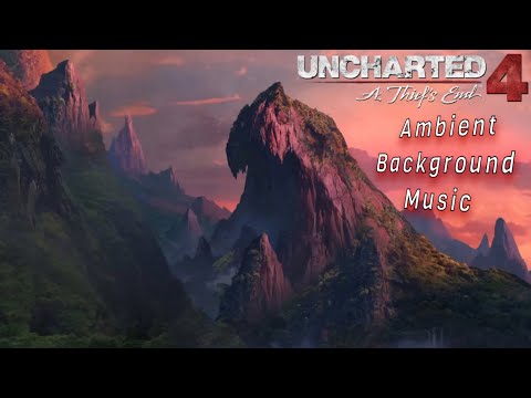 Uncharted 4 | 1 Hour + of Ambient Background Music