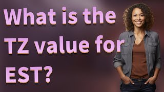 What is the TZ value for EST