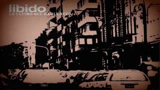 Libido - Lo último que hablé ayer (LETRA)