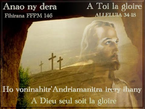 Anao ny dera,ry Zanaky ny Ray - Fihirana FFPM 146 /A Toi la gloire - ALLÉLUIA 34/18 - Paska CM RATIA