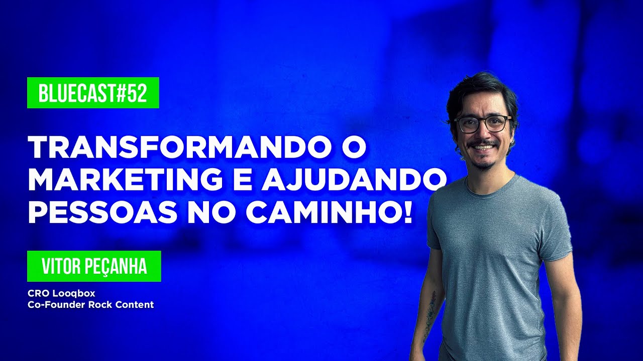 Transformando e inovando no marketing com Vitor Peçanha! | Bluecast #52