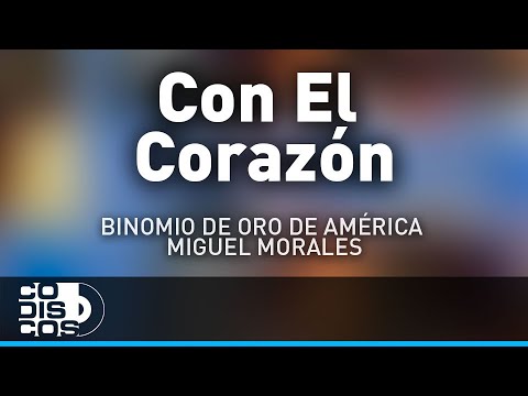 Con El Corazón, Binomio De Oro De América Y Miguel Morales - Audio