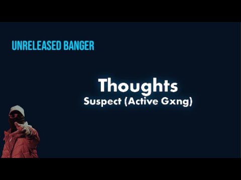 #ActiveGxng Suspect- Thoughts Lyric Video
