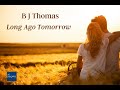 B J Thomas - Long Ago Tomorrow - 1971 - (Legendas em Inglês e Português)