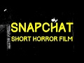 Snapchat Short Horror Film