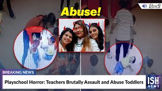 Playschool Horror: Teachers Brutally Assault and Abuse Toddlers