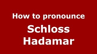 How to pronounce Schloss Hadamar