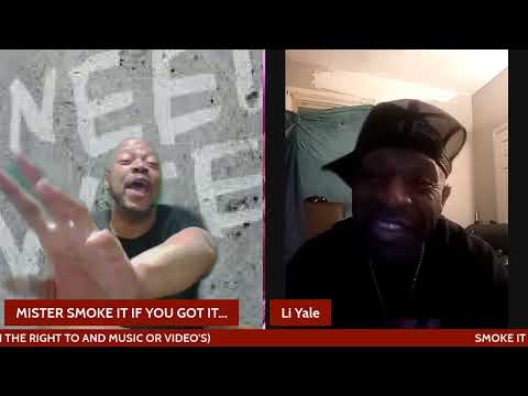 SMOKE IT IF YOU GOT IT AND LET'S TALK ABOUT IT... INTERVIEW  WITH LI YALE