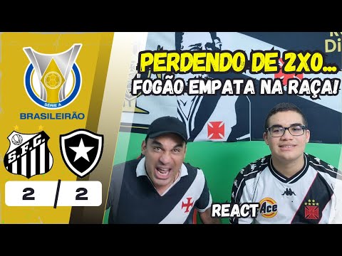REACT REAÇÕES A SANTOS 2X2 BOTAFOGO | FOGÃO ARRANCA UM EMPATE, PERDENDO DE 2X0!