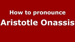 How to pronounce Aristotle Onassis