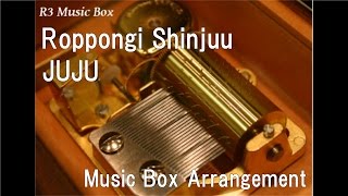 Roppongi Shinjuu/JUJU [Music Box]