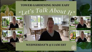 LIVE~ Tower Gardening Made Easy "Let's Talk About It" Episode 8 #towergarden #verticalfarming