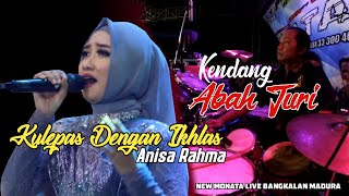 Download lagu Kulepas Dengan Ikhlas - Anisa Rahma - Kendang Abah Juri New Monata Live Bangkalan Madura mp3