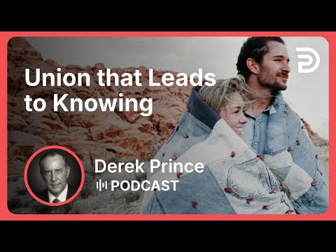 Union that Leads to Knowing | Part 3 - The Key to a Successful Marriage | Derek Prince