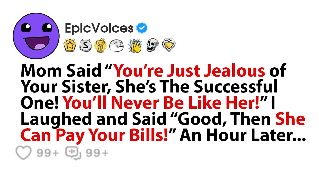 Mom Said “You’re Just Jealous of Your Sister, She’s The Successful One! You’ll Never Be Like Her!” I