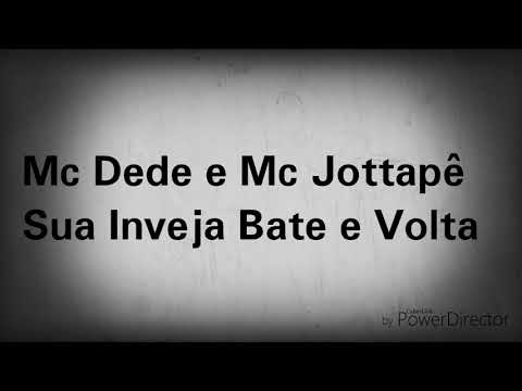 Mc Dede e Mc Jottape- Sua Inveja Bate e Volta  ((Letra))