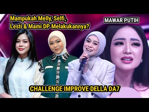 Melly, Selfi, Lesti dan DP dapet tantangan nyanyi lagu mawar putih pake improve Della DA7