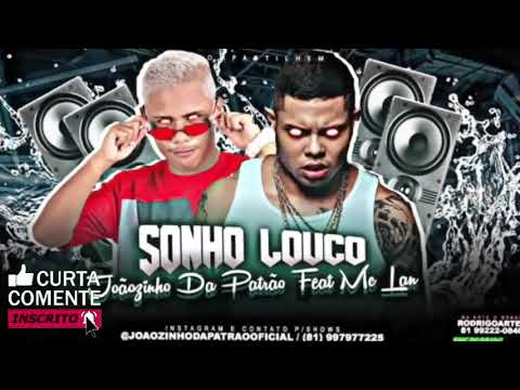 MC JOÃOZINHO DA PATRÃO Feat. MC LAN - SONHO LOUCO