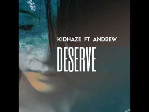 Kid Haze Ft. Andrew - Deserve ( 2018 )
