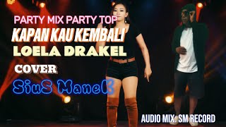 Download lagu PARTY MIX PARTY TOP//KAPAN KAU KEMBALI//LOELA DRAKEL//COVER SIUS MANEK mp3