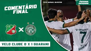 COMENTÁRIO FINAL: VELO CLUBE 0 X 1 GUARANI | CAMPEONATO PAULISTA SÉRIE A1