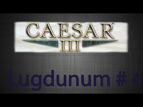 Caesar 3: Lugdunum Part 4!