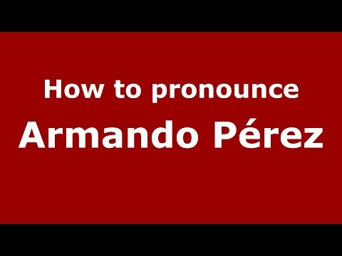 How to pronounce Armando Pérez (American English/US) - PronounceNames.com