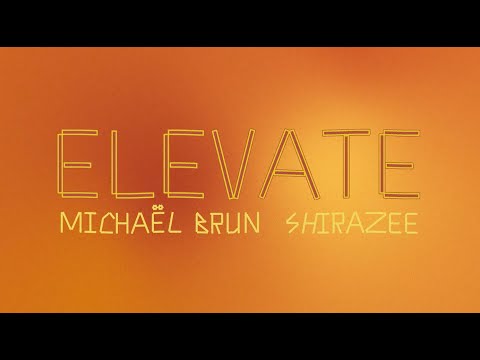 Michaël Brun - "Elevate" ft. Shiraze (Official Lyric Video)