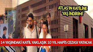 ATLAS'IN KATİLİNE 'YAŞ İNDİRİMİ'