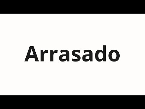 How to pronounce Arrasado