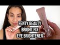 FENTY BEAUTY Bright Fix Eye Brightener Concealer | Review + Demo