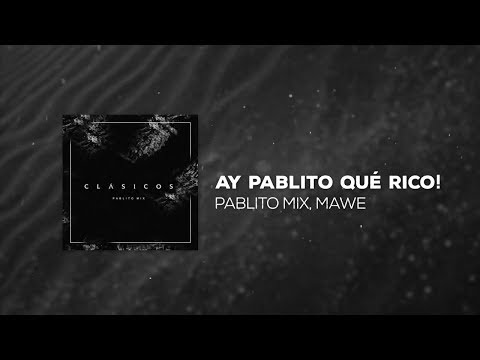 Pablito Mix - Ay Pablito Que Rico! (feat. Mawe)