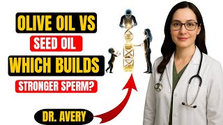 Olive Oil vs  Seed Oil — Which Builds Stronger Sperm 🥑  Dr  Avery Explains the Science