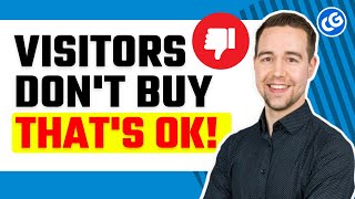Most of Your Visitors will Never Buy from You & Why You Should Embrace This!