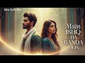 Main Ishq Da Banda Hoon میں عشق دا بندہ ہوں Ya Maula Ishq E Haqiqi Urdu Kalam ️ Suf