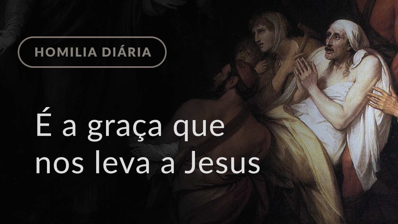 É a graça que nos leva a Jesus (Homilia Diária.1026: Segunda-feira da 2.ª Semana do Advento)