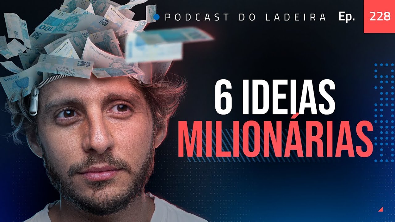 Ep. 228 - 6 ideias milionárias