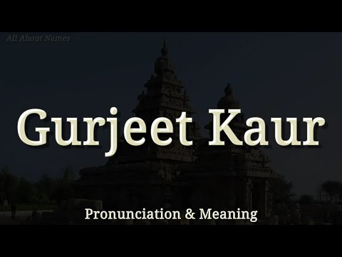 Gurjeet Kaur - Pronunciation and Meaning