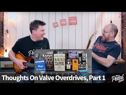 That Pedal Show – Thoughts On Valve Overdrive Pedals, Part 1