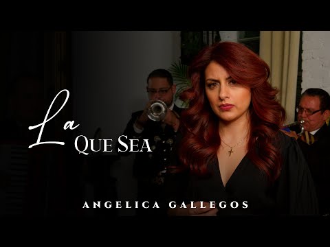 La Que Sea - Angelica Gallegos