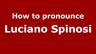 How to pronounce Luciano Spinosi