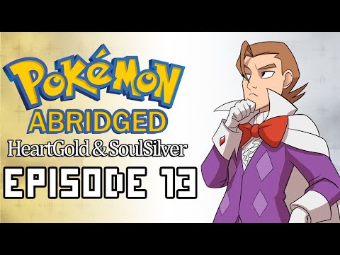 Pokemon Abridged: HeartGold & SoulSilver - Ep. 13