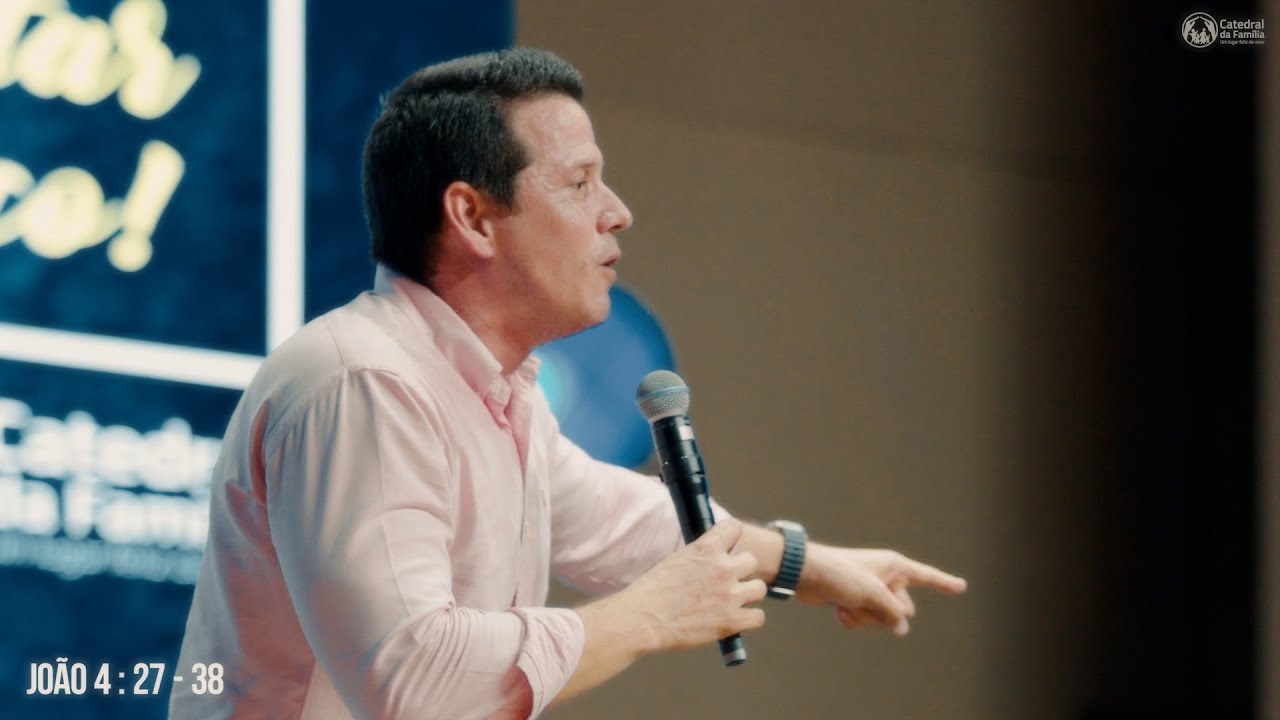 PASTOR PHILIPE CÂMARA / JOÃO 4:27 - 38 / CATEDRAL DA FAMÍLIA