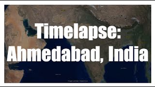 Satellite Image Timelapse: Ahmedabad, India... Found something sad!! ☹️