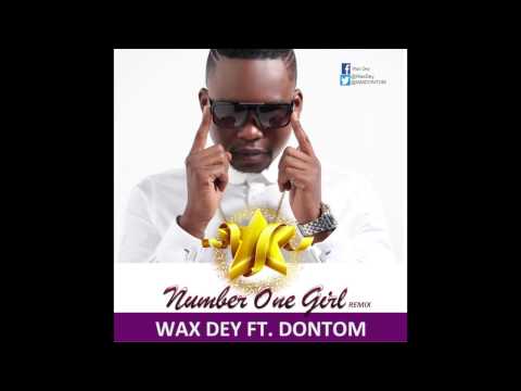Wax Dey ft Dontom - Number One Girl Remix (AUDIO)