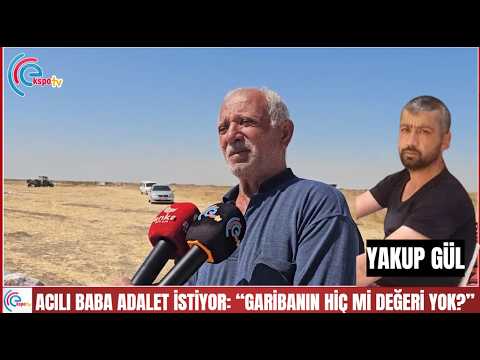 Acılı baba adalet istiyor “Garibanın hiç mi değeri yok”